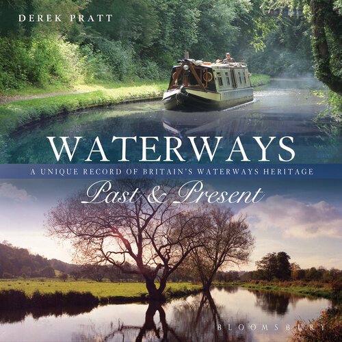 Waterways Past Present A Unique Portrait Of Britains Waterways Heritage 2nd Edition Derek Pratt