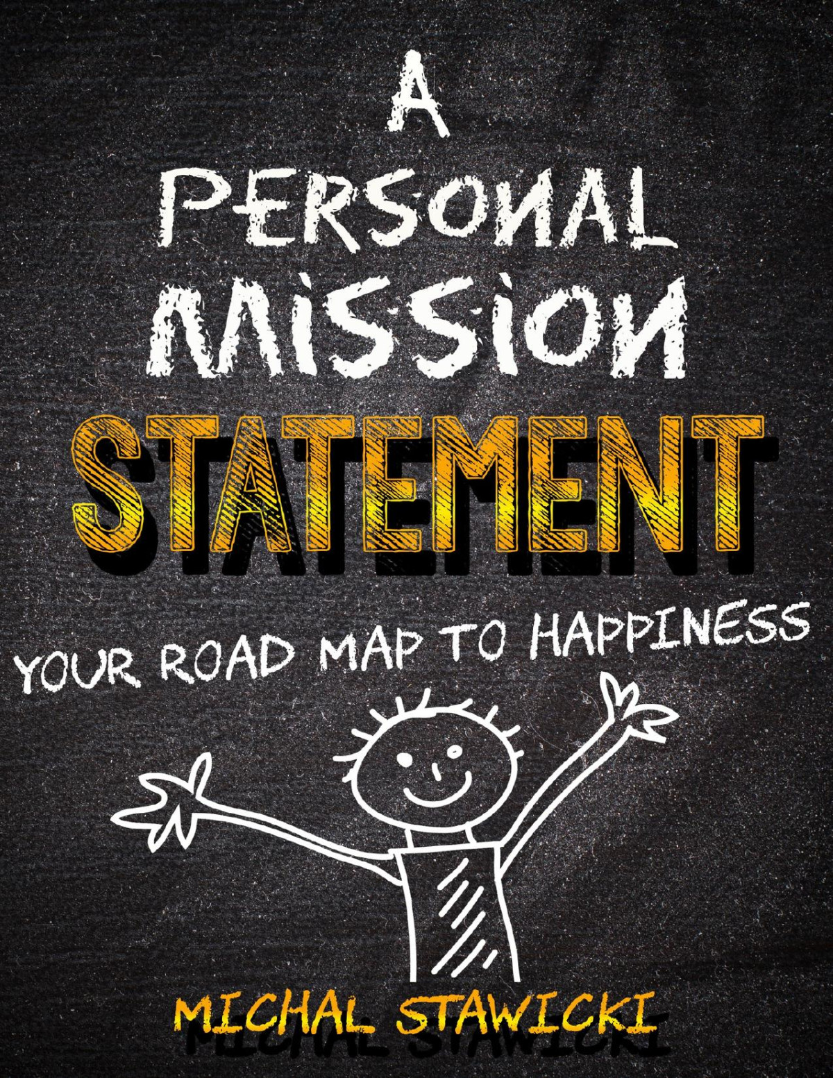 A Personal Mission Statement Your Road Map To Happiness Michal Stawicki