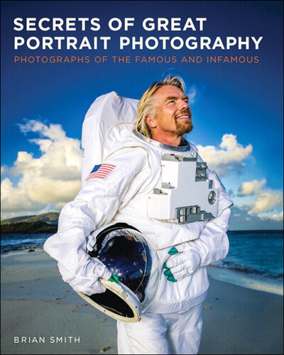 Secrets Of Great Portrait Photography Photographs Of The Famous And Infamous 1st Edition Brian Smith
