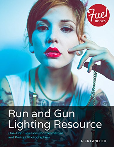 Run And Gun Lighting Resource Onelight Solutions For Commercial And Portrait Photographers 1st Edition Nick Fancher