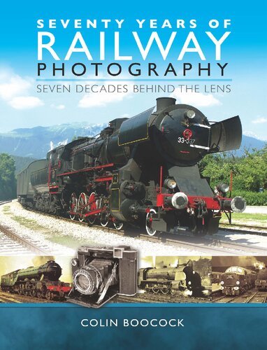 Seventy Years Of Railway Photography Seven Decades Behind The Lens Colin Boocock