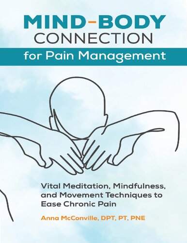 Mindbody Connection For Pain Management Vital Meditation Mindfulness And Movement Techniques To Ease Chronic Pain Mcconville Dpt Pt Pne