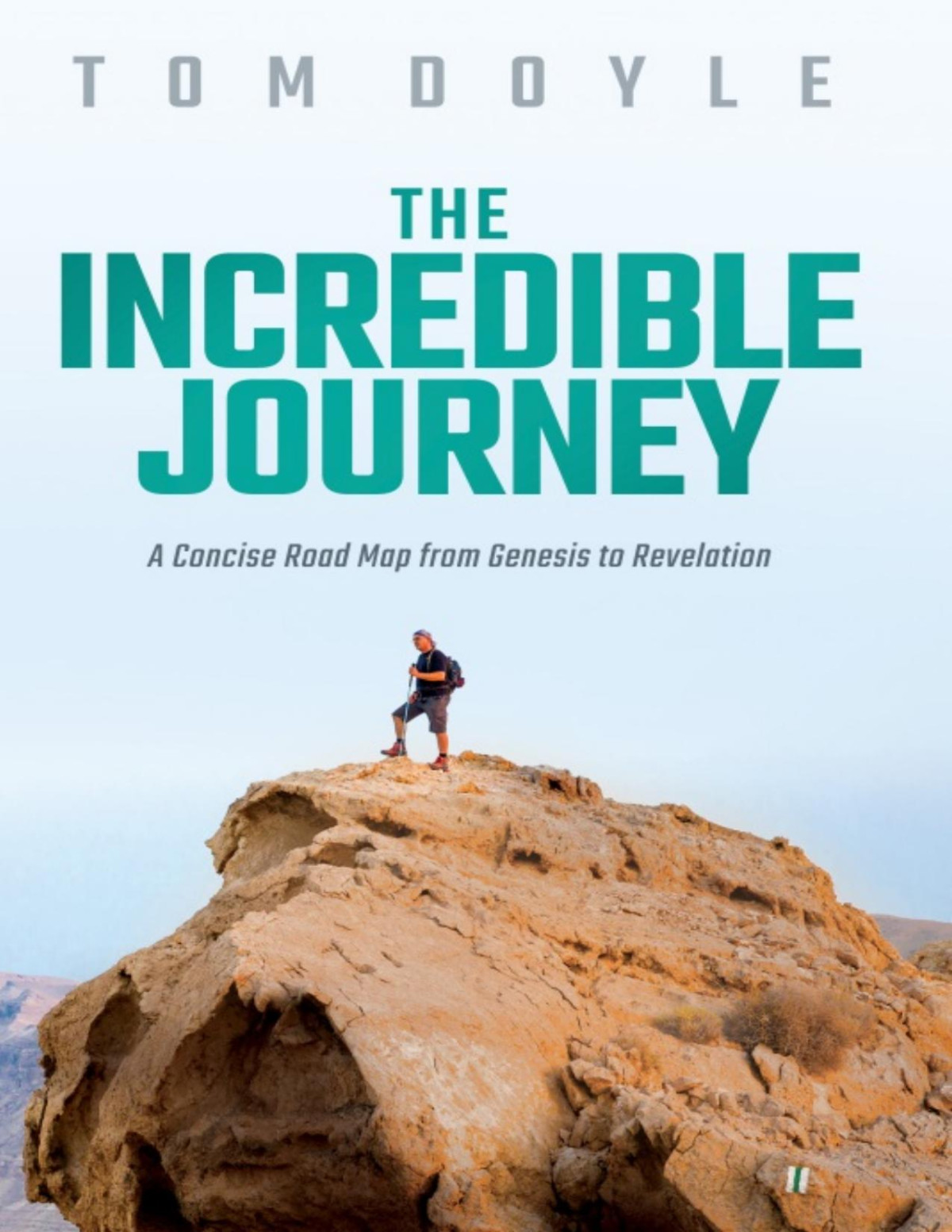 The Incredible Journey A Concise Road Map From Genesis To Revelation Tom Doyle