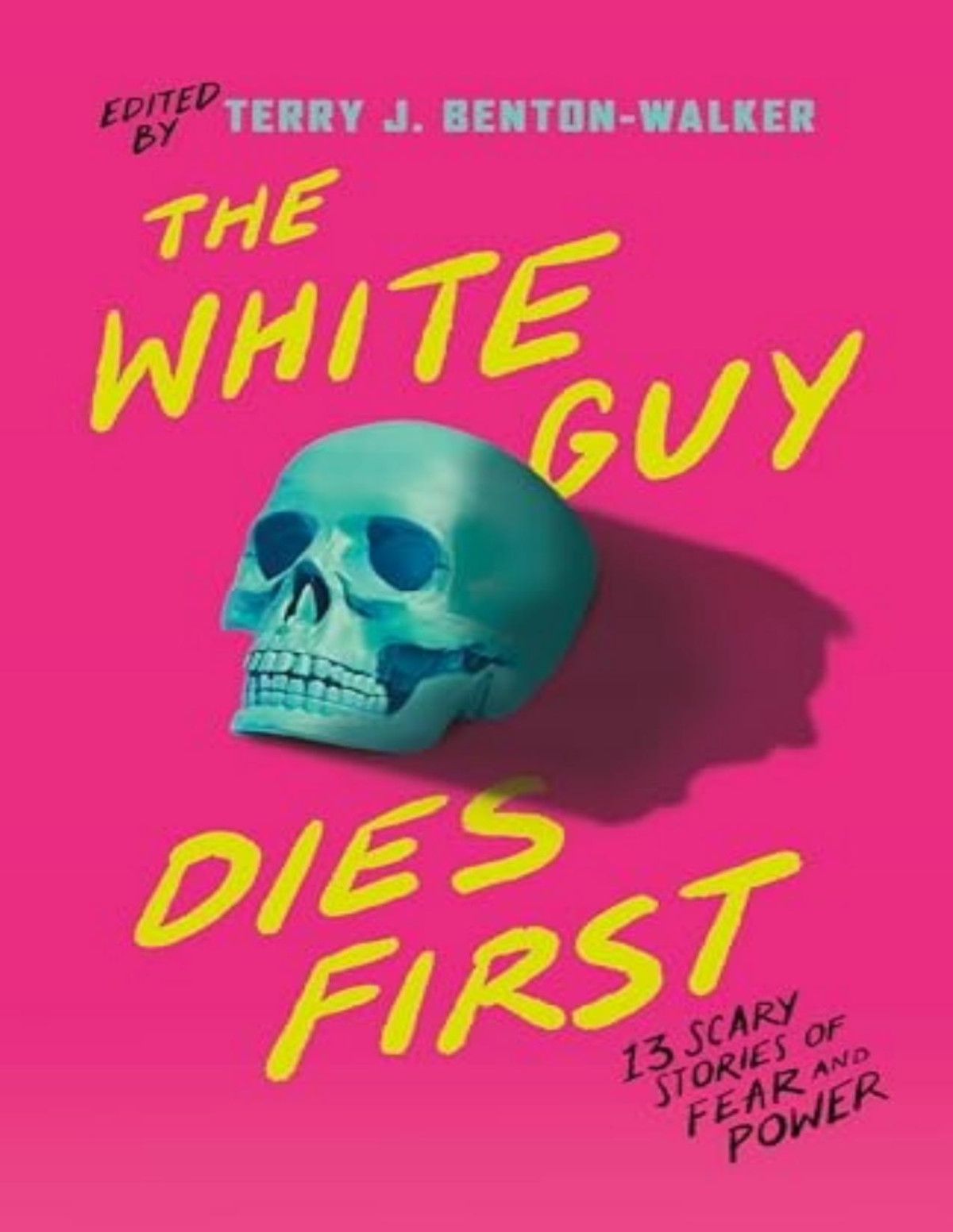 The White Guy Dies First 13 Scary Stories Of Fear And Power Terry J Bentonwalker Faridah Bkymd Kalynn Bayron Kendare Blake H E Edgmon Lamar Giles Chloe Gong Alexis Henderson Tiffany D Jackson Adiba Jaigirdar Naseem Jamnia Karen Strong Mark Oshiro