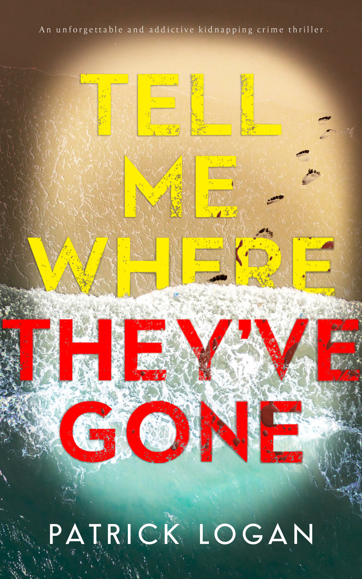 Tell Me Where Theyve Gone A Heartpounding Thriller With A Shocking Finale Patrick Logan