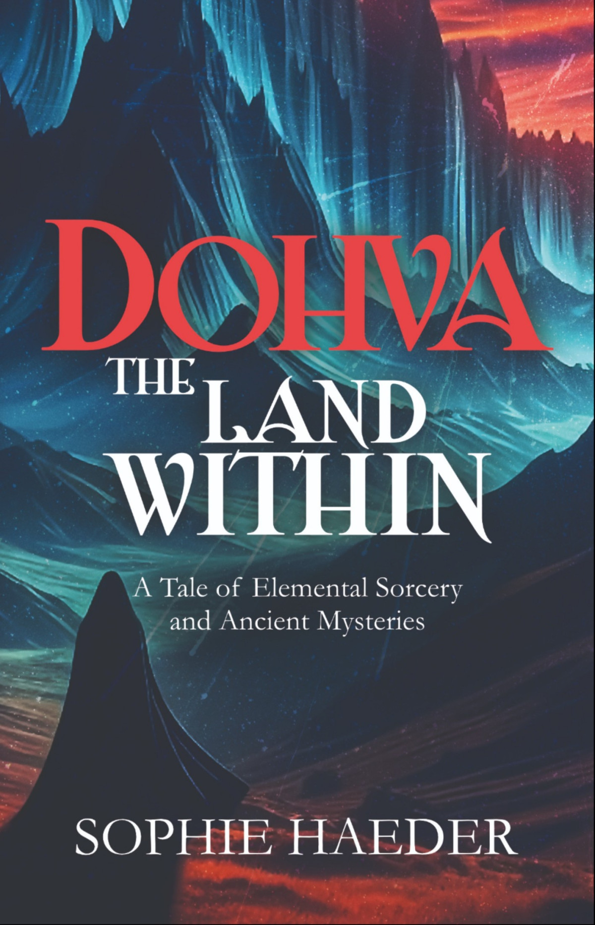 Dohvathe Land Within A Tale Of Elemental Sorcery And Ancient Mysteries Sophie Haeder
