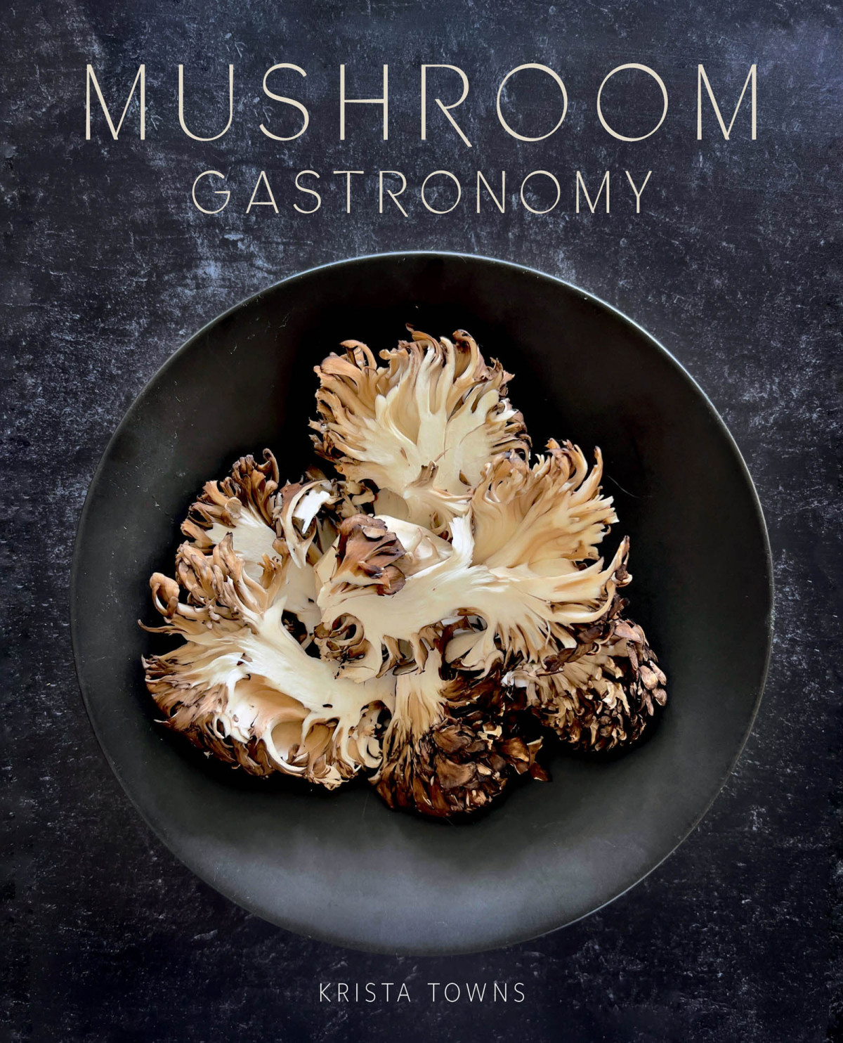 Mushroom Gastronomy The Art Of Cooking With Mushrooms 1st Edition Krista Towns