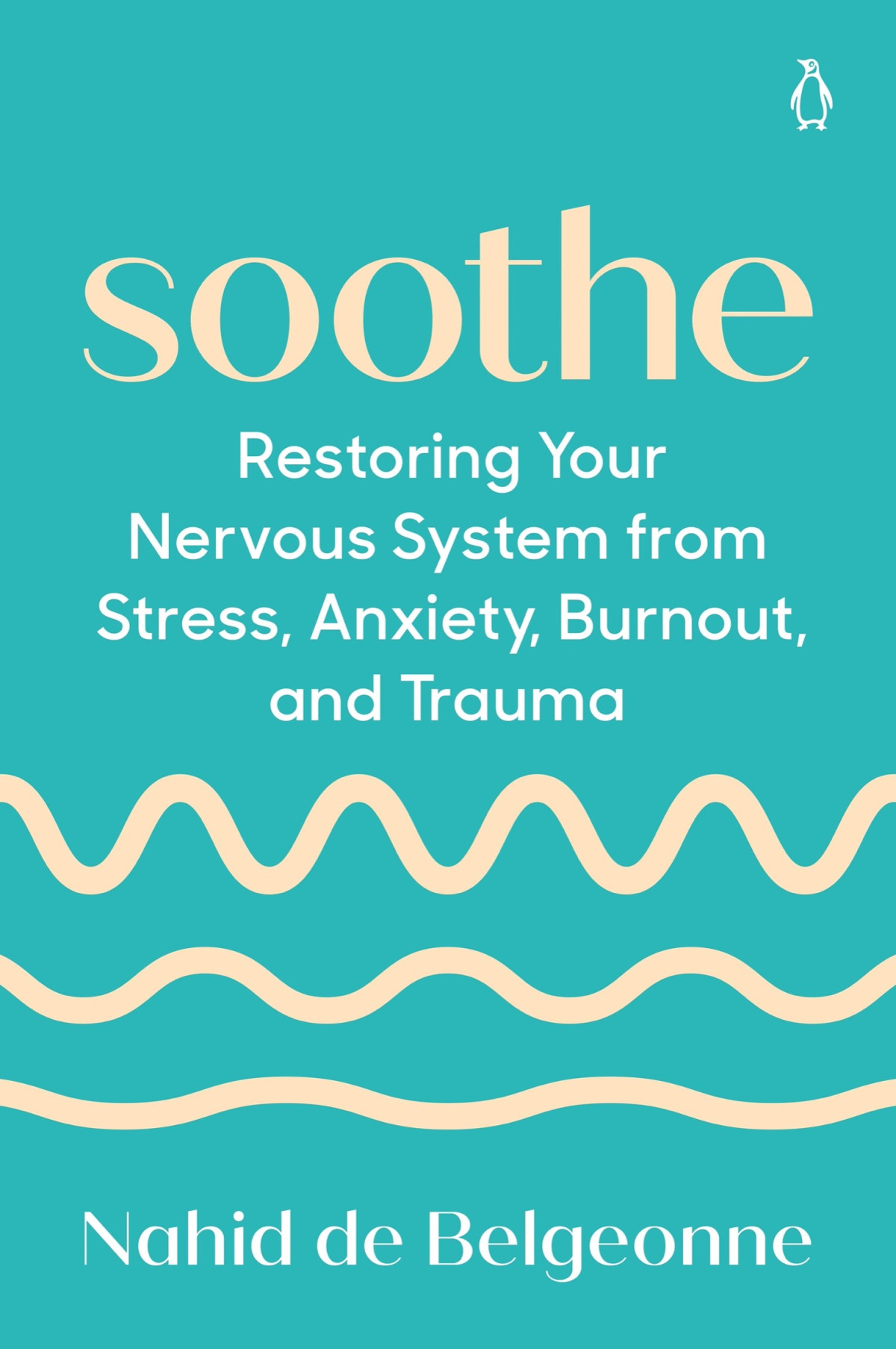Soothe Restoring Your Nervous System From Stress Anxiety Burnout And Trauma Nahid De Belgeonne