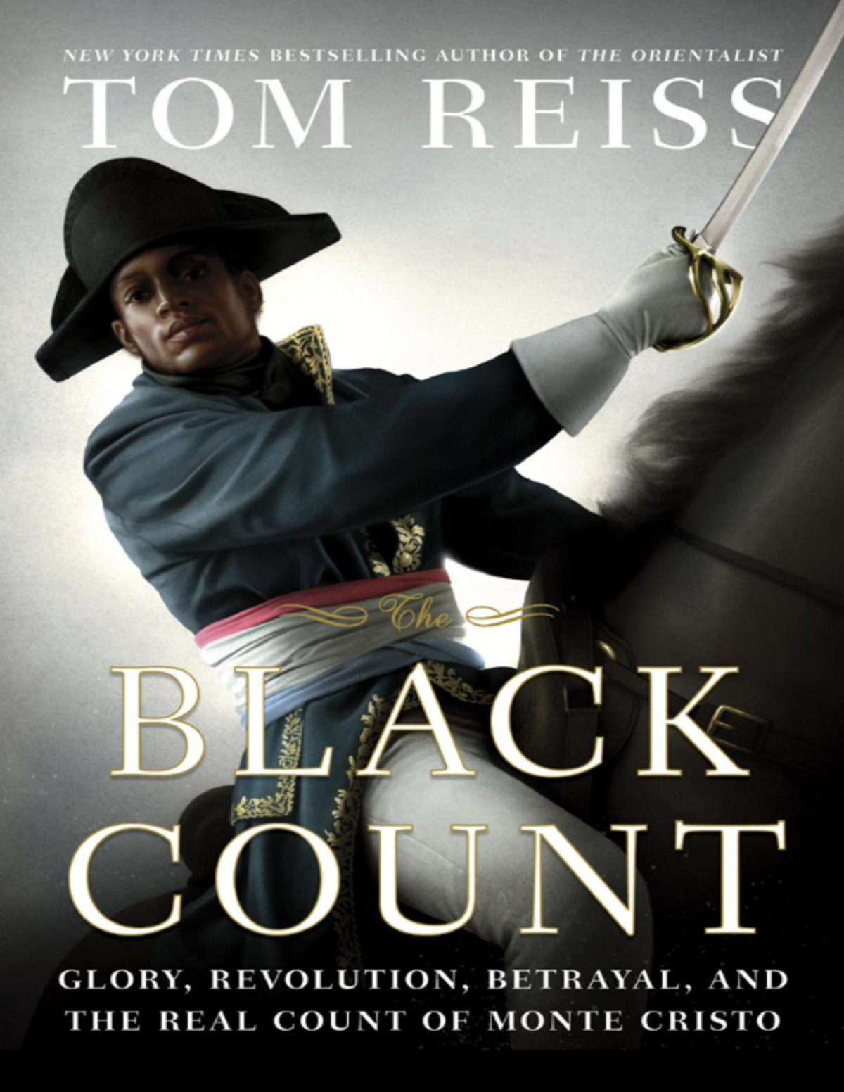 Black Count Glory Revolution Betrayal And The Real Count Of Monte Cristo 9780307952950 Reiss