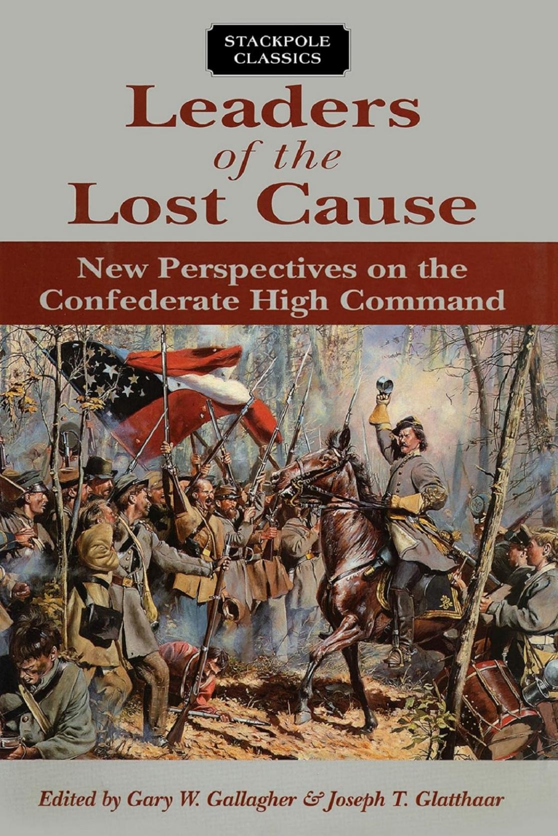 Leaders Of The Lost Cause New Perspectives On The Confederate High Command Gary W Gallagher