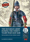 The Bavarian Army During The Thirty Years War 16181648 Laurence Spring
