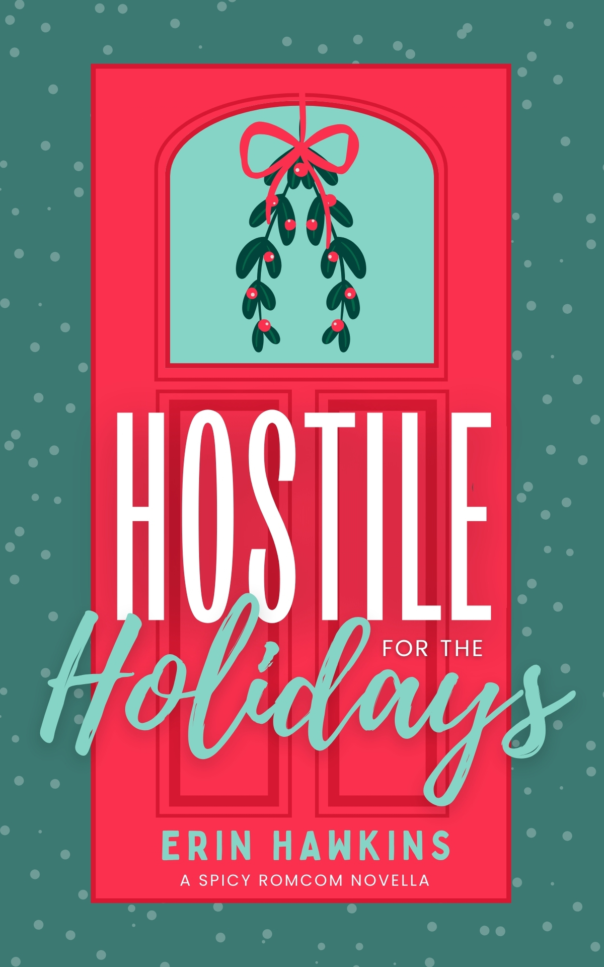 Hostile For The Holidays A Steamy Childhood Rivals To Lovers Fake Dating Romantic Comedy Erin Hawkins