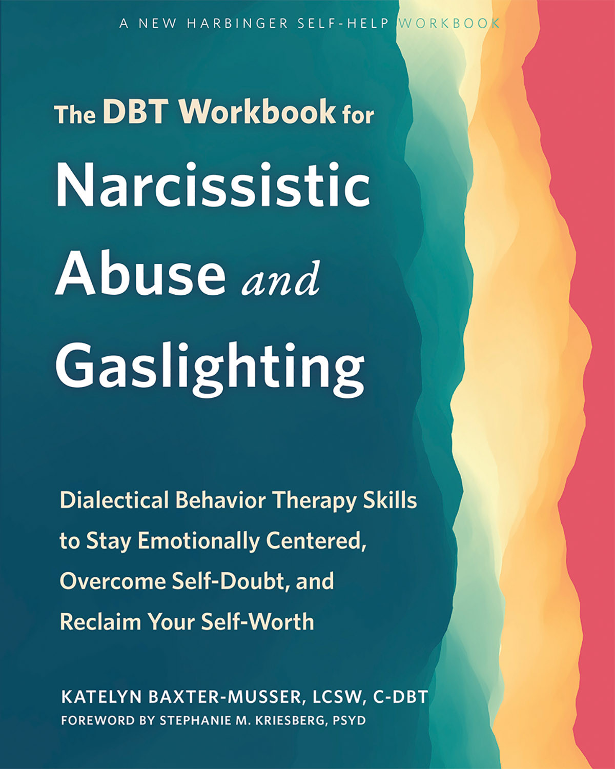 Dbt Workbook For Narcissistic Abuse And Gaslighting Dialectical Behavior Therapy Skills To Stay Emotionally Centered Overcome Selfdoubt And Reclaim Your Selfworth Katelyn Baxtermusser