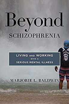 Beyond Schizophrenia Living Working Serious Mental Illness Marjorie L Baldwin