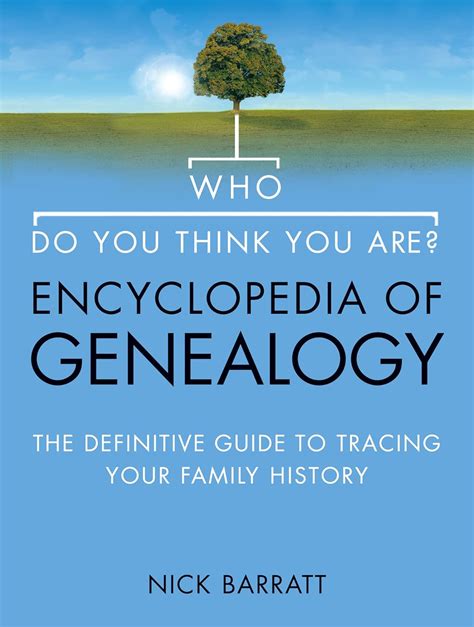 Who Do You Think You Are Encyclopedia Of Genealogy The Definitive Reference Guide To Tracing Your Family History Nick Barratt