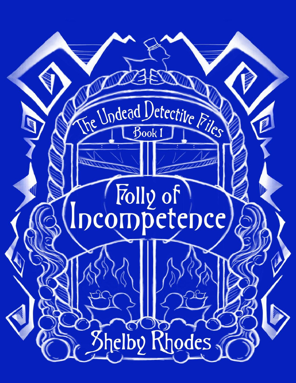 Folly Of Incompetence The Undead Detective Files Book 1 Shelby Rhodes