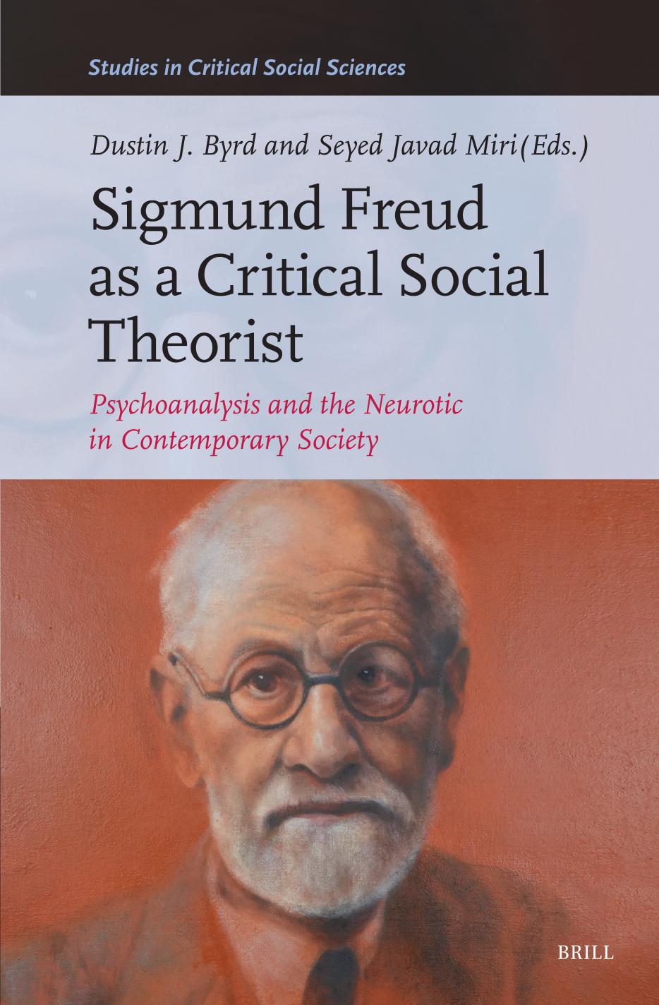 Sigmund Freud As A Critical Social Theorist Psychoanalysis And The Neurotic In Contemporary Society Dustin J Byrd Editor