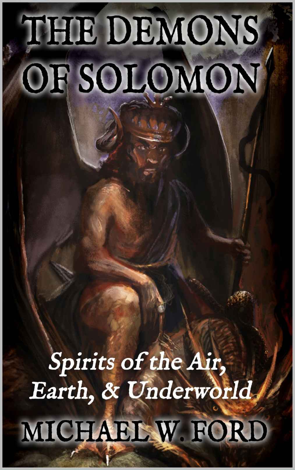 The Demons Of Solomon Spirits Of The Air Earth Underworld Michael W Ford