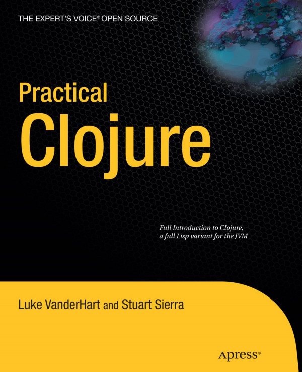 Practical Clojure 1st Edition Luke Vanderhart Stuart Sierra