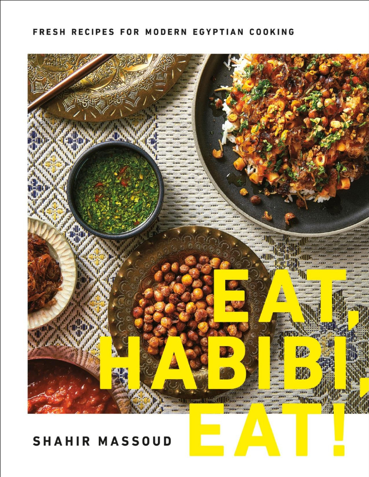 Eat Habibi Eat Fresh Recipes For Modern Egyptian Cooking 1st Edition Shahir Massoud