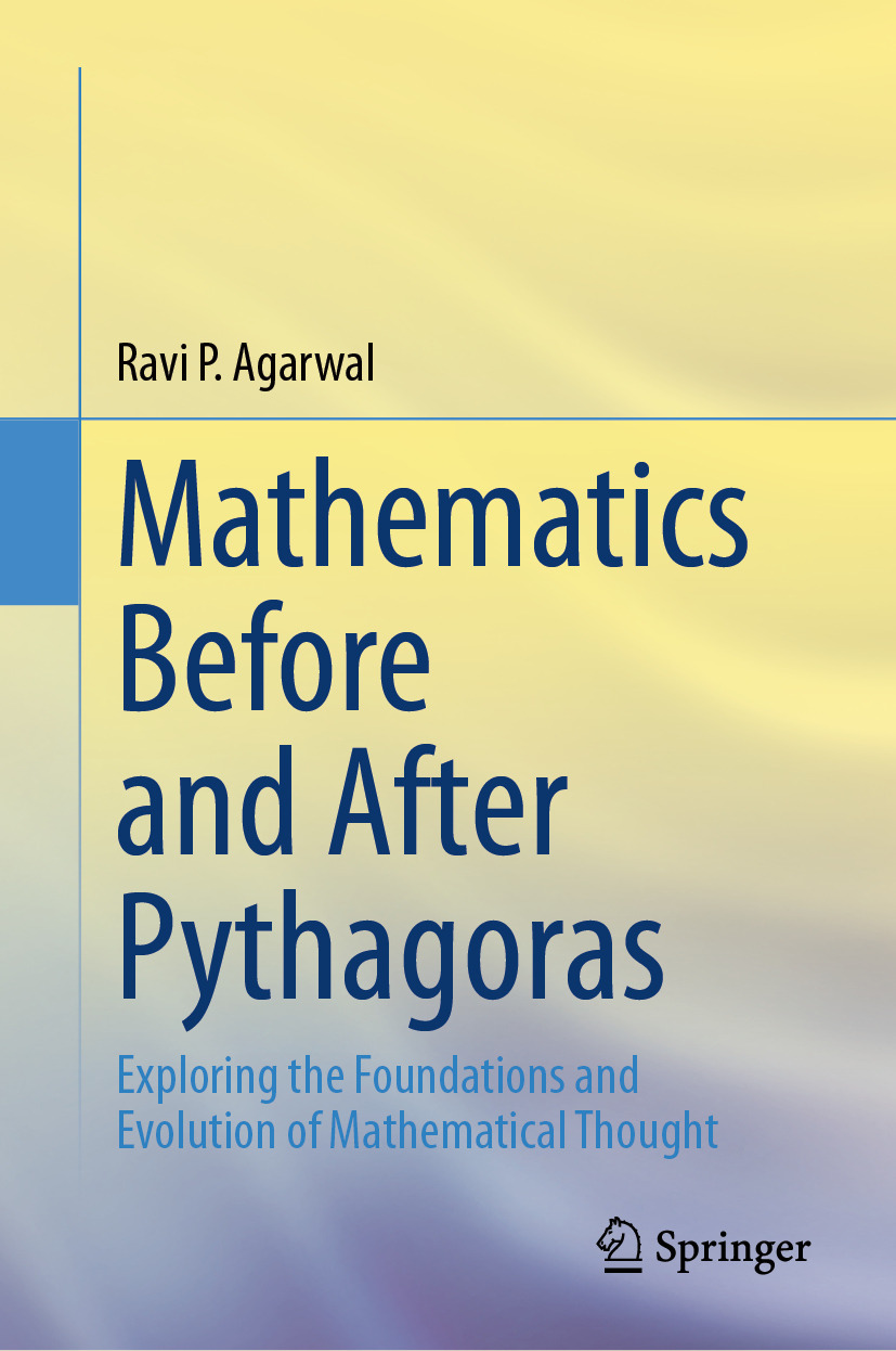 Mathematics Before And After Pythagoras Exploring The Foundations And Evolution Of Mathematical Thought 1st Edition Ravi P Agarwal