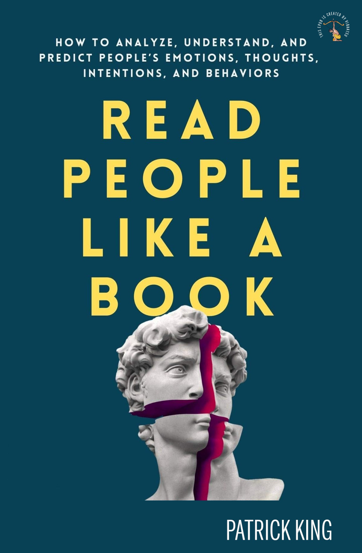 Read People Like A Book How To Analyze Understand And Predict Peoples Emotions Thoughts Intentions And Behaviors Patrick King
