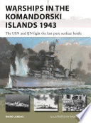 Warships In The Komandorski Islands 1943 The Usn And Ijn Fight The Last Pure Surface Battle Mark Lardas
