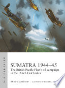 Sumatra 194445 The British Pacific Fleet Oils Campaign In The Dutch East Indies Angus Konstam