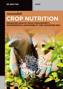 Crop Nutrition Enhancing Healthy Soils Food Security Environmental Sustainability And Advancing Sdgs 1st Khan Amanullah
