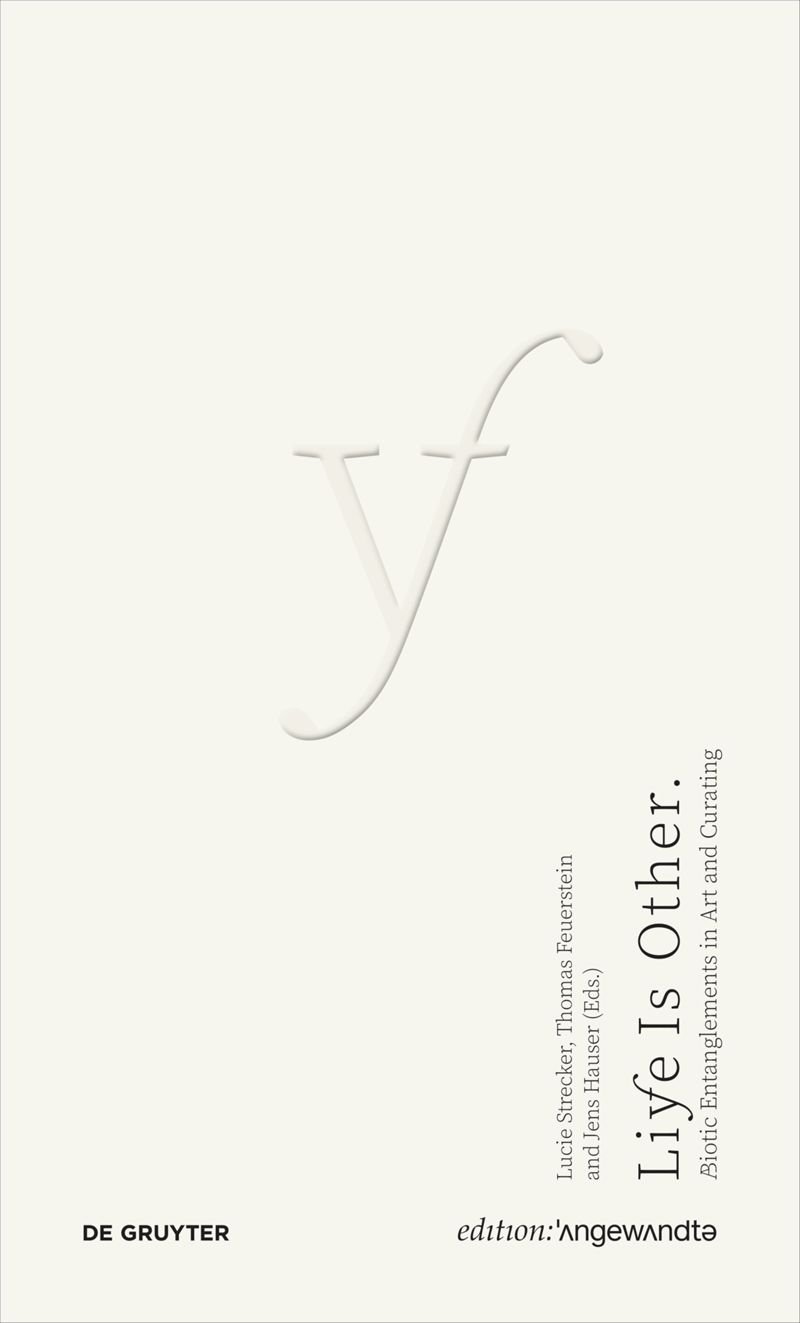 Life Is Other Abiotic Entanglements In Art And Curating Thomas Feuerstein