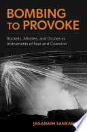 Bombing To Provoke Rockets Missiles And Drones As Instruments Of Fear And Coercion Jaganath Sankaran