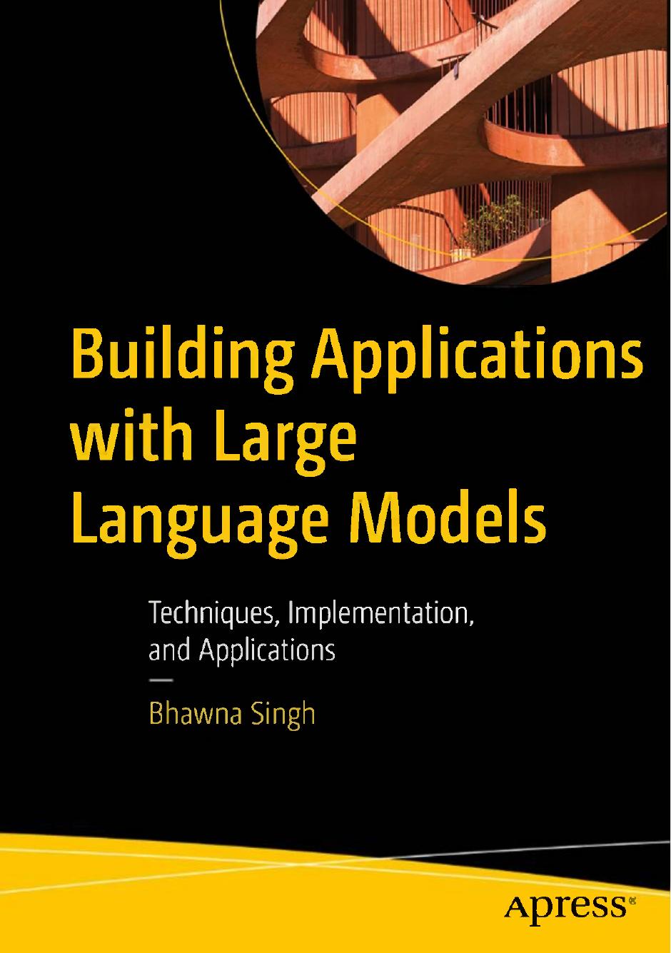 Building Applications With Large Language Models2024 1st Edition Bhawna Singh
