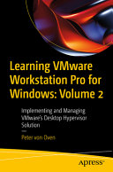 Learning Vmware Workstation Pro For Windows Volume 2 Implementing And Managing Vmwares Desktop Hypervisor Solution Peter Von Oven