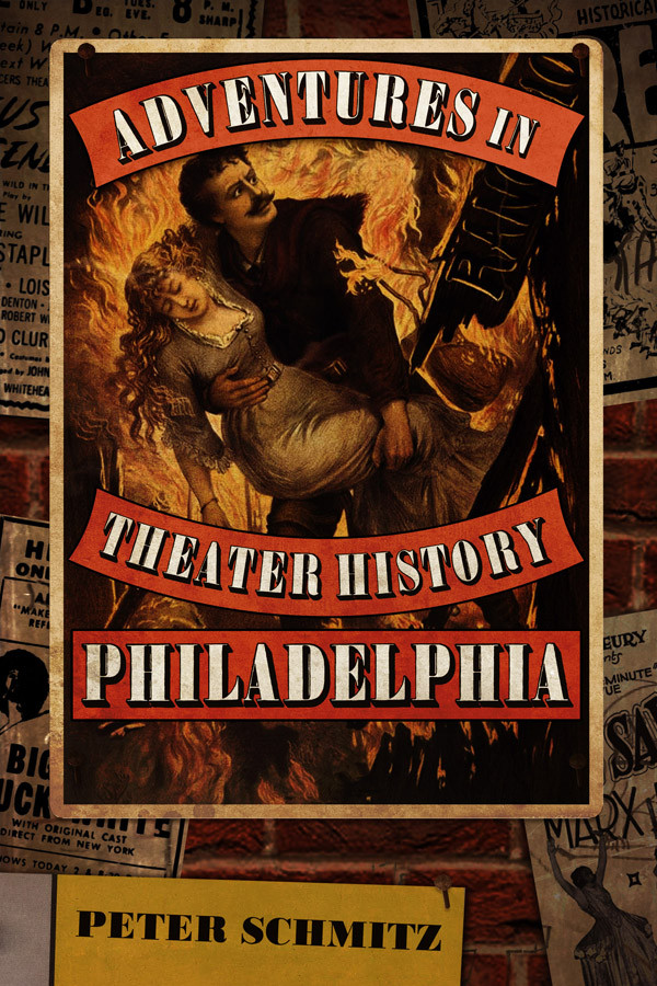 Adventures In Theater History Philadelphia Peter Schmitz