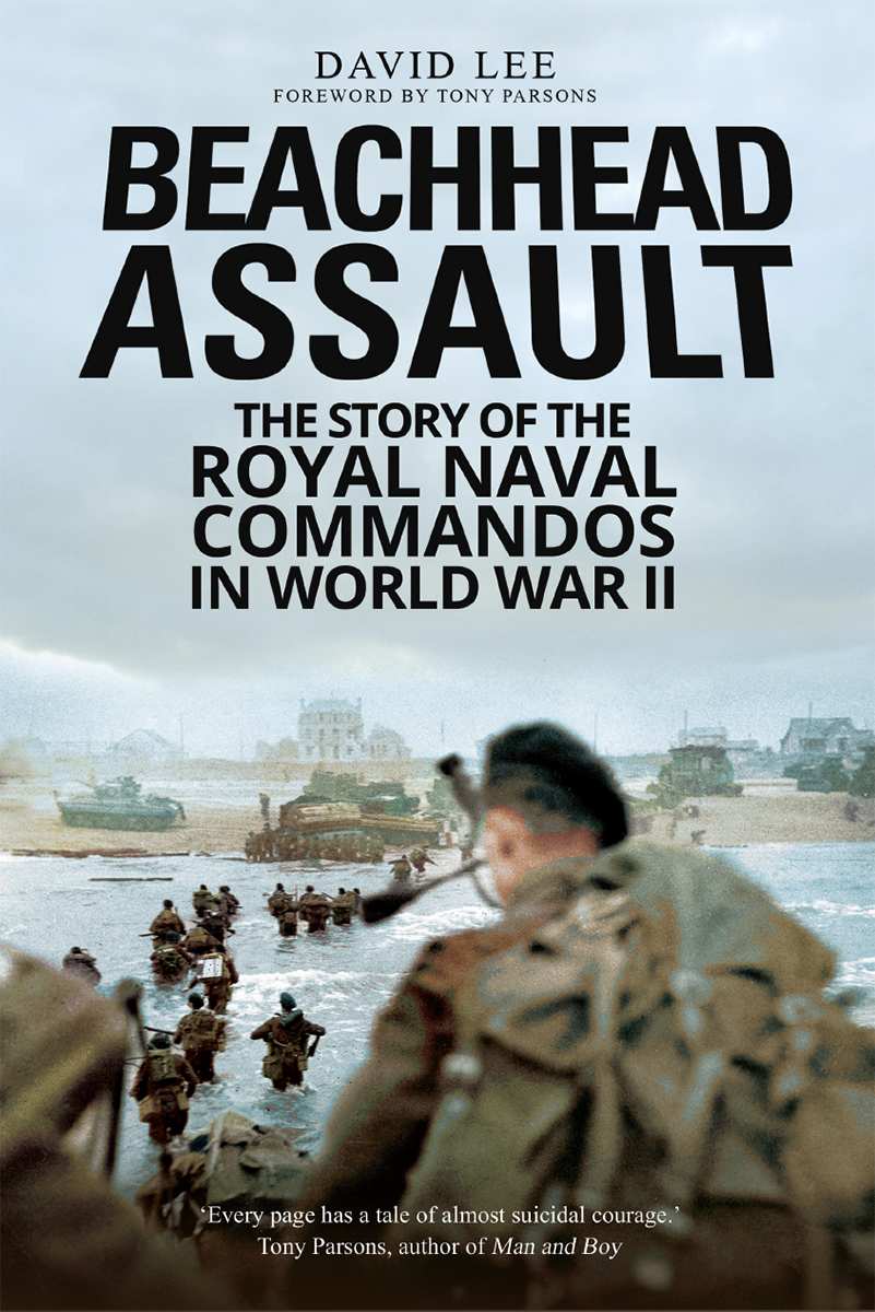 Beachhead Assault The Story Of The Royal Naval Commandos In World War Ii David Lee