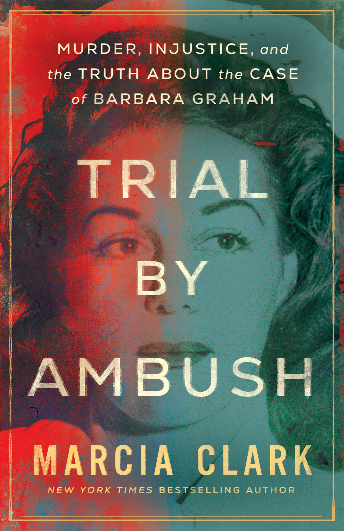 Trial By Ambush Murder Injustice And The Truth About The Case Of Barbara Graham 1st Edition Marcia Clark