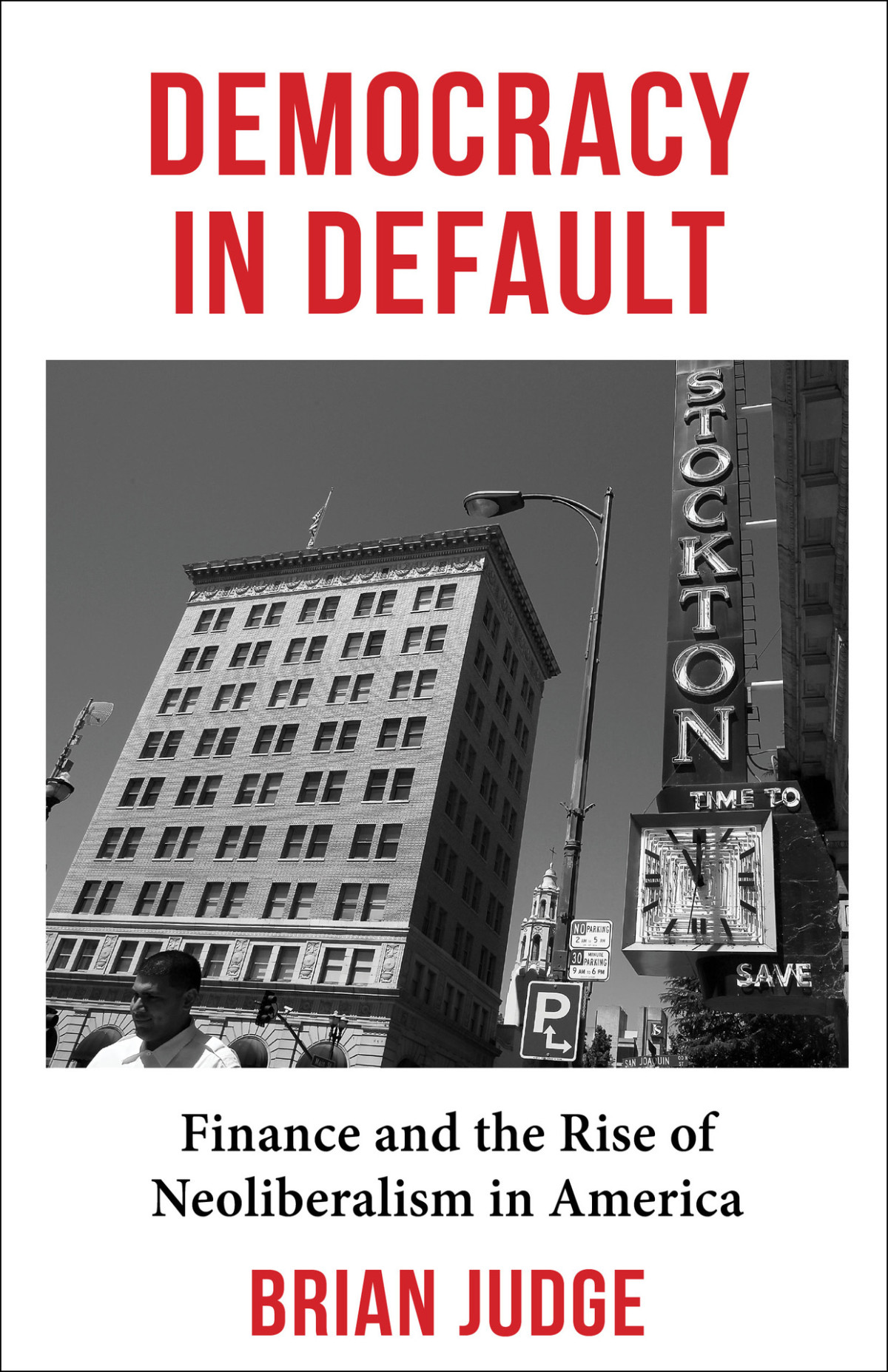 Democracy In Default Finance And The Rise Of Neoliberalism In America 1st Edition Judge