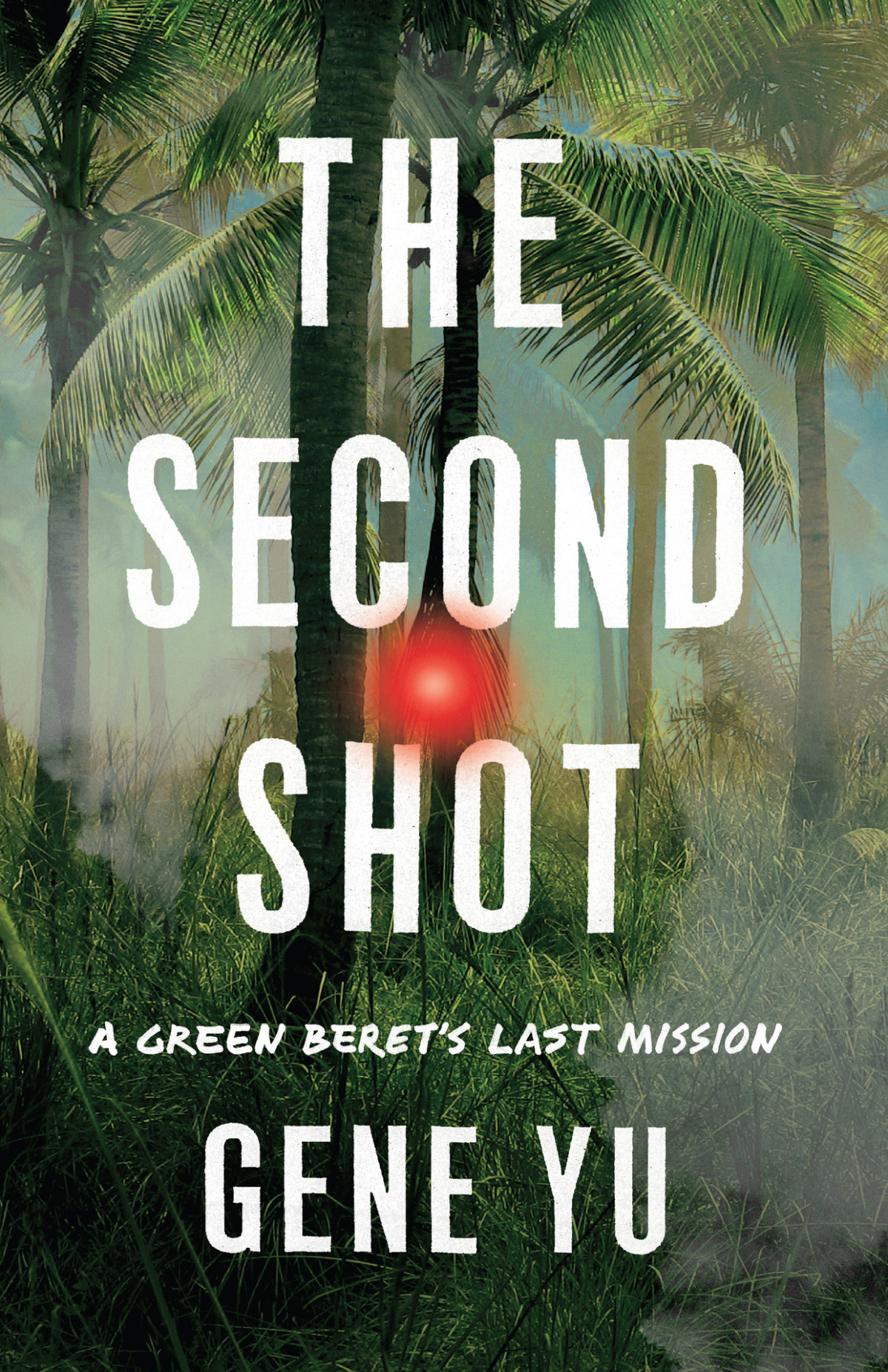 The Second Shot A Green Berets Last Mission 1st Edition Gene Yu
