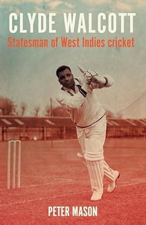 Clyde Walcott Statesman Of West Indies Cricket Peter Mason