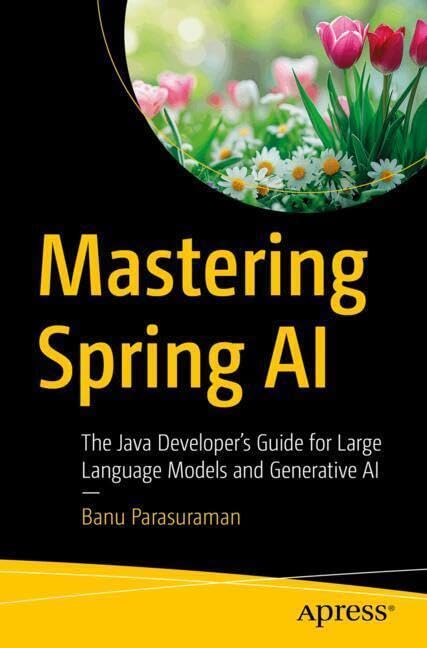 Mastering Spring Ai The Java Developers Guide For Large Language Models And Generative Ai 1st Edition Banu Parasuraman