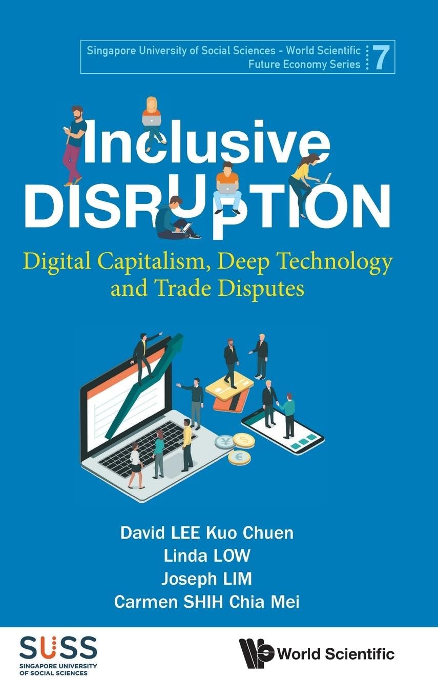 Inclusive Disruption Digital Capitalism Deep Technology And Trade Disputes 1st Edition David Kuo Chuen Lee