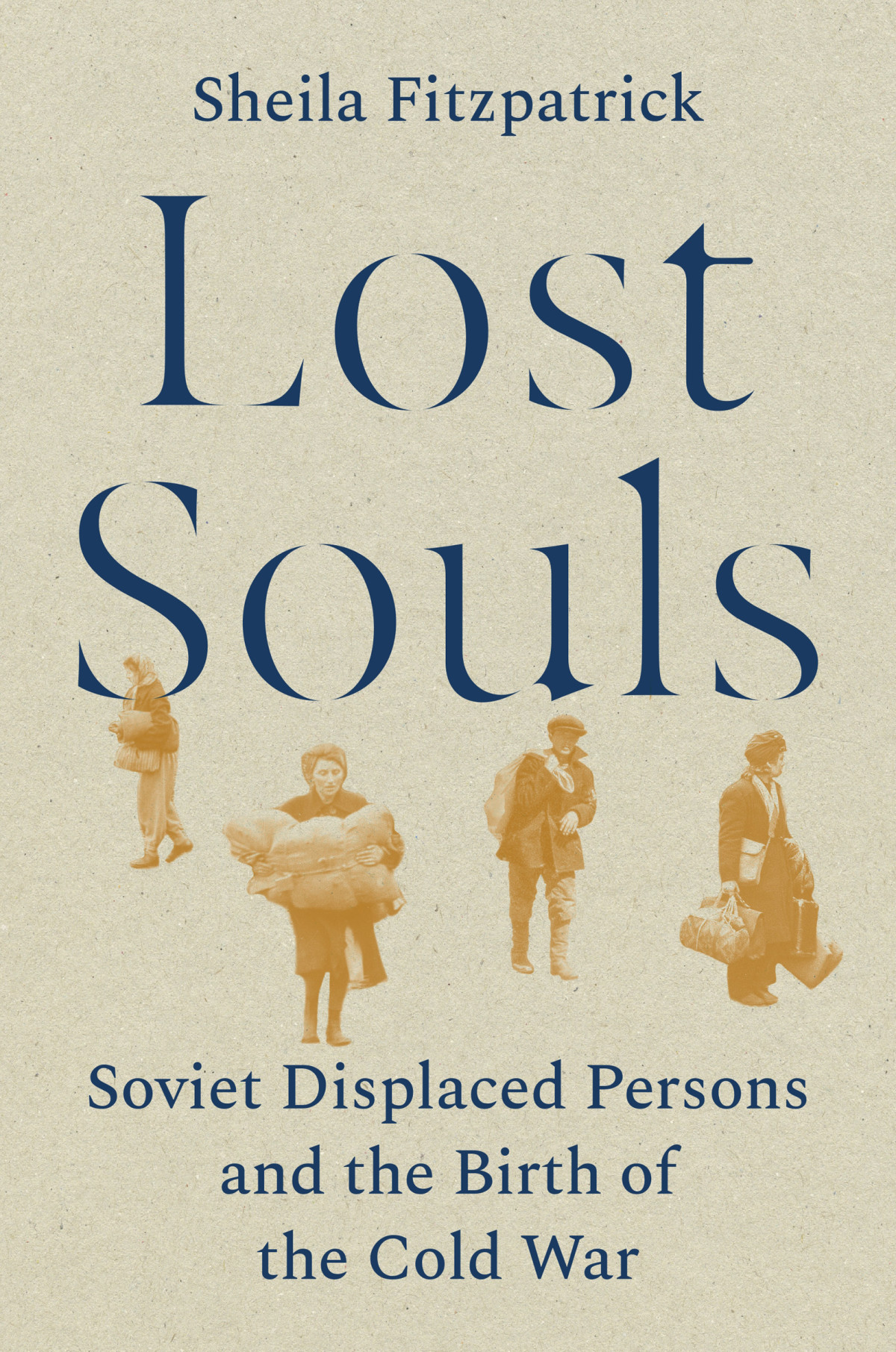 Lost Souls Soviet Displaced Persons And The Birth Of The Cold War Sheila Fitzpatrick