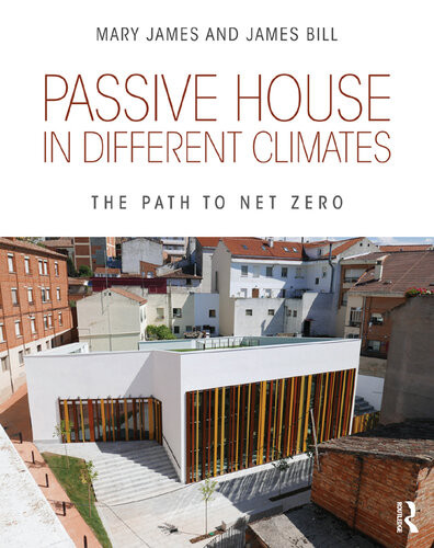 Passive House In Different Climates The Path To Net Zero 1st Edition Mary James