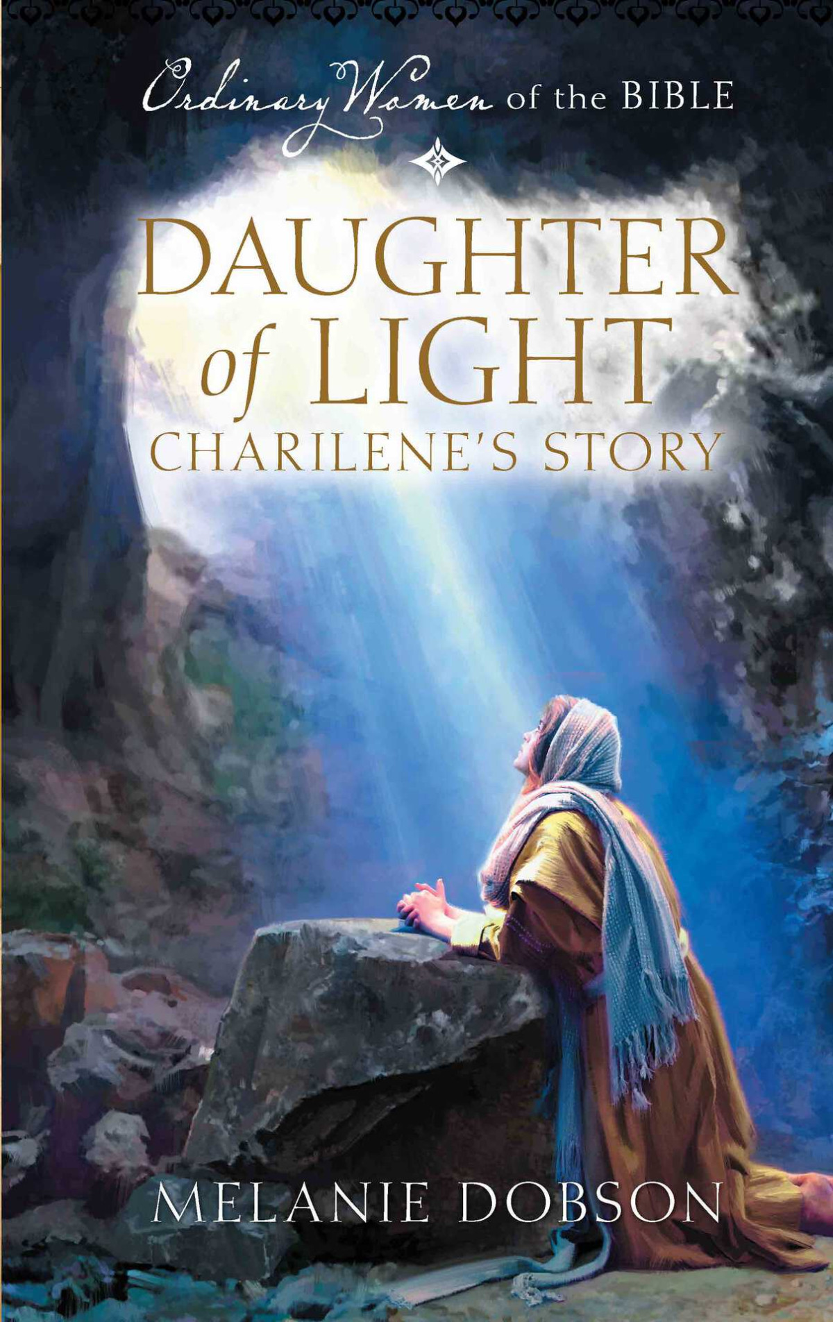 Daughter Of Light Charilenes Story Ordinary Women Of The Bible 16 Dobson