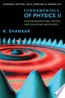 Fundamentals Of Physics Ii Electromagnetism Optics And Quantum Mechanics Expanded Edition R Shankar