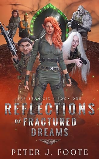 Reflections Of Fractured Dreams Fae Team Six Book 1 Peter J Foote