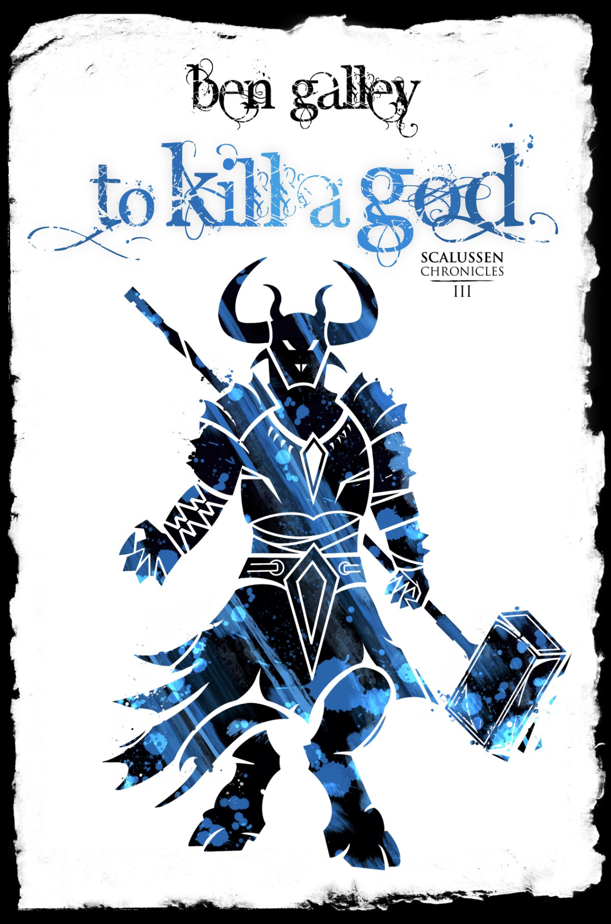 To Kill A God Scalussen Chronicles 3 1st Edition Ben Galley