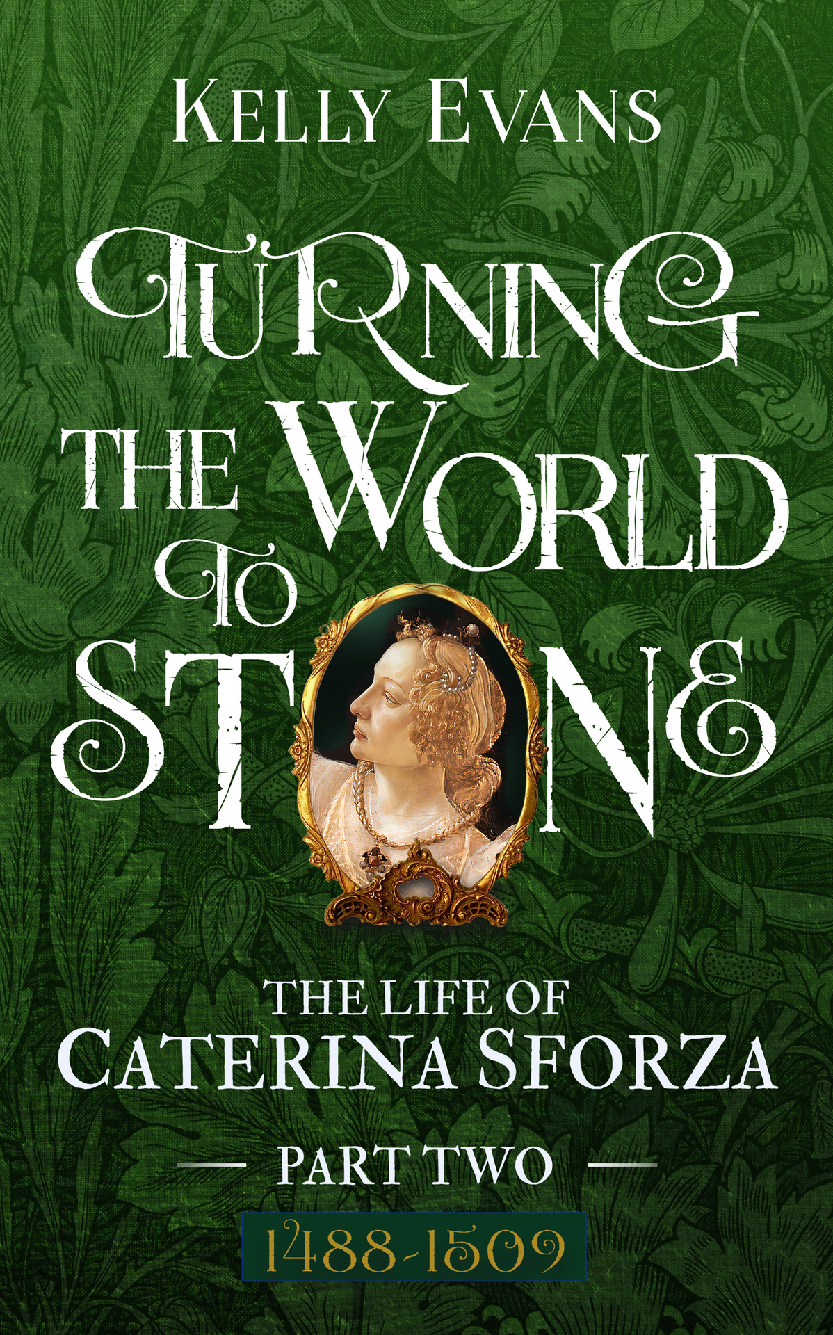 Turning The World To Stone The Life Of Caterina Sforza Part Two 1488 To 1509 Kelly Evans
