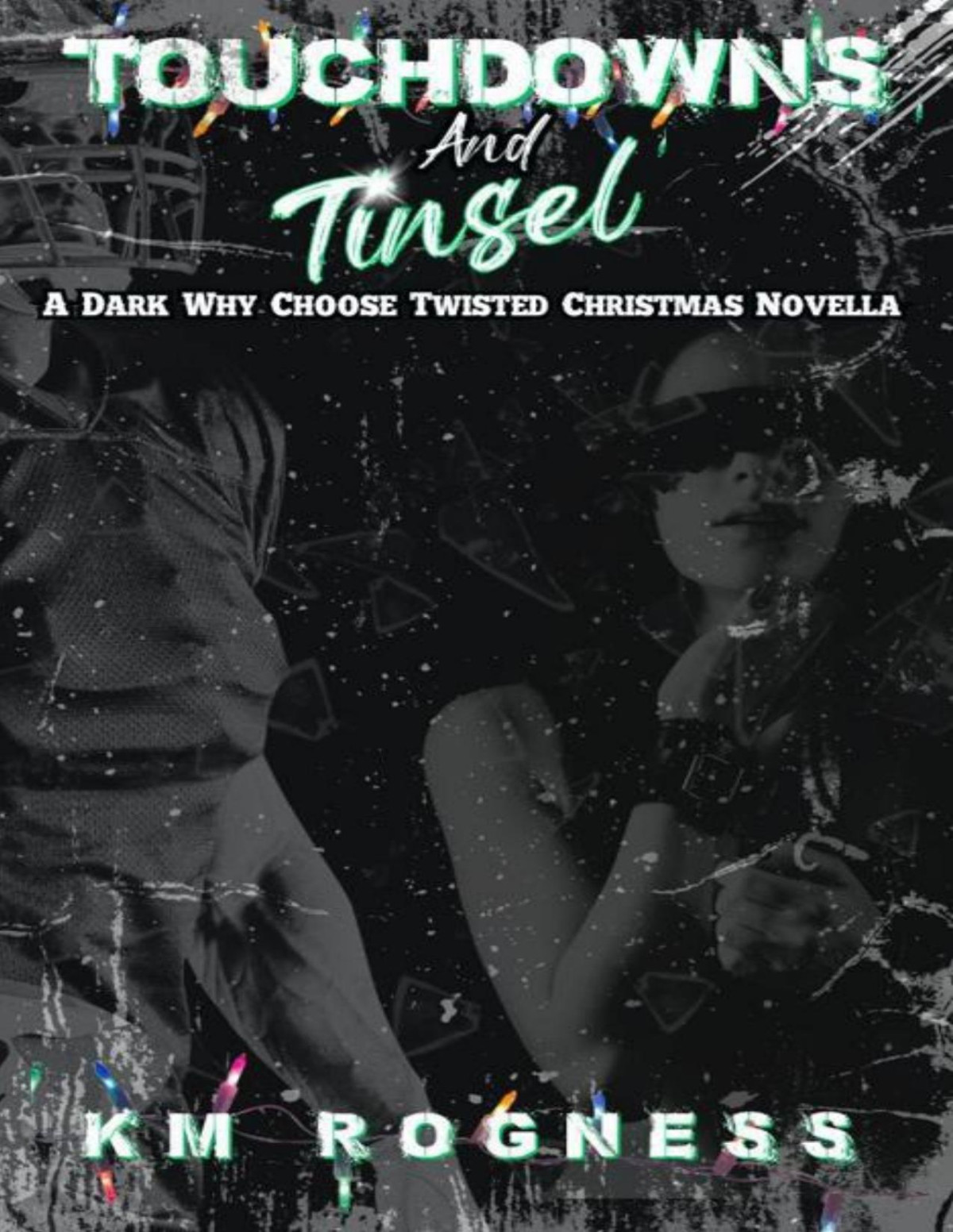 Touchdowns And Tinsel A Dark Why Choose Twisted Christmas Novella Km Rogness