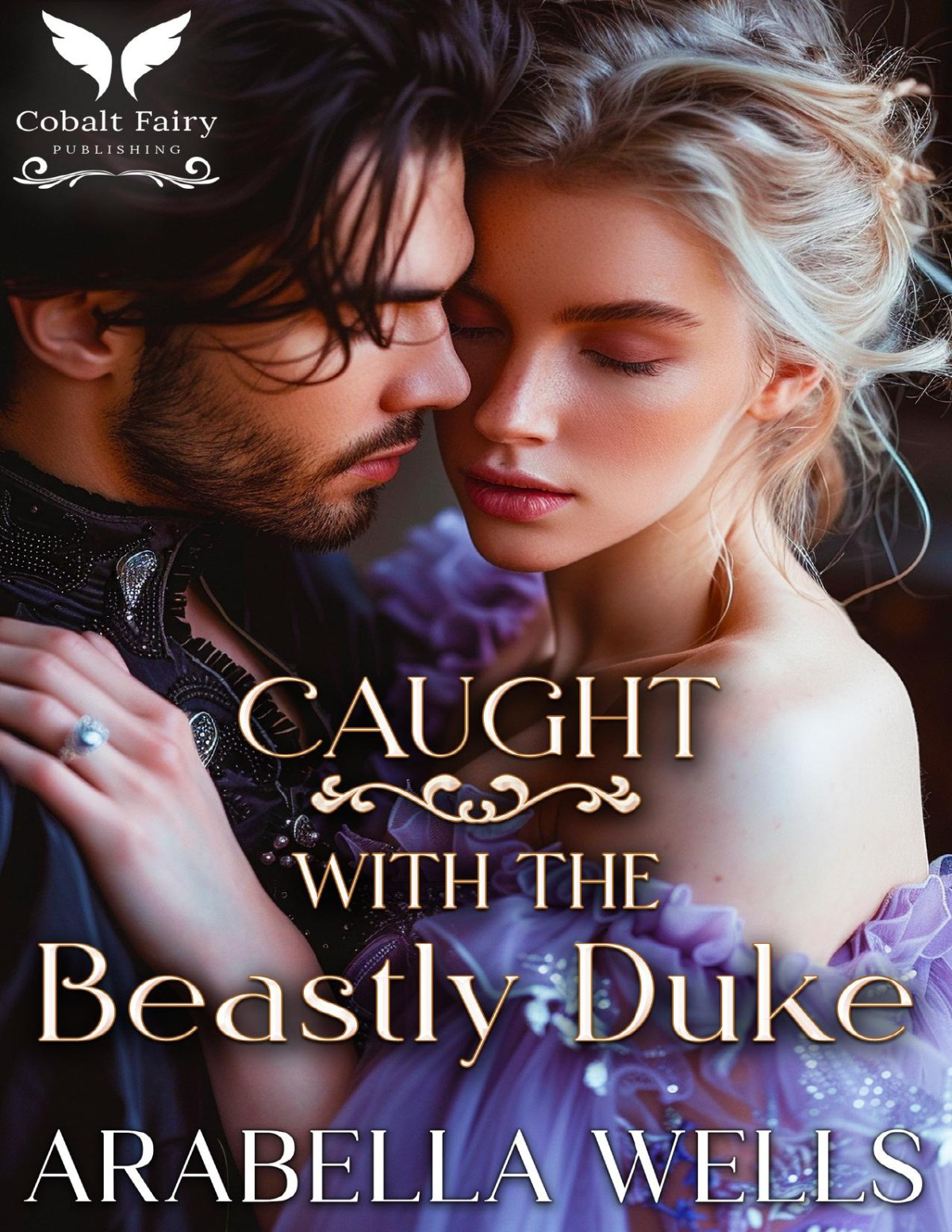 Caught With The Beastly Duke A Historical Regency Romance Novel Dangerous Dukes Book 3 Arabella Wells